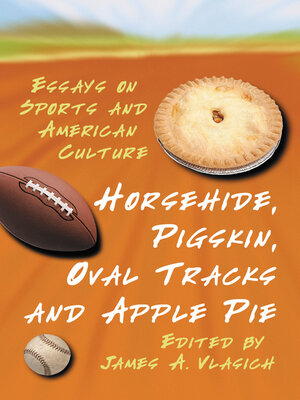 cover image of Horsehide, Pigskin, Oval Tracks and Apple Pie